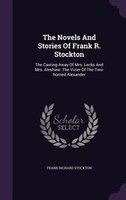 The Novels And Stories Of Frank R. Stockton: The Casting Away Of Mrs. Lecks And Mrs. Aleshine. The Vizier Of The Two-horned Alexan