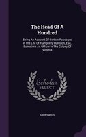 The Head Of A Hundred: Being An Account Of Certain Passages In The Life Of Humphrey Huntoon, Esq., Sometime An Officer In