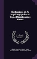 Confessions Of An Inquiring Spirit And Some Miscellaneous Pieces