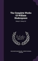 The Complete Works Of William Shakespeare: Henry V. Henry Viii