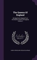 The Queens Of England: Abridged And Adapted From Strickland's Queens Of England, Volume 2