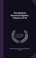 The Medford Historical Register, Volumes 25-26