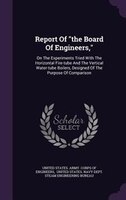 Report Of "the Board Of Engineers,": On The Experiments Tried With The Horizontal Fire-tube And The Vertical Water-tube Boilers, D