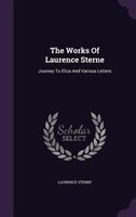 The Works Of Laurence Sterne: Journey To Eliza And Various Letters