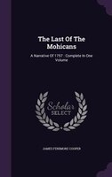 The Last Of The Mohicans: A Narrative Of 1757 : Complete In One Volume