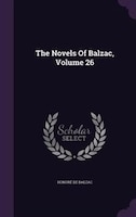 The Novels Of Balzac, Volume 26