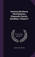 Sermons By Henry Ward Beecher, Plymouth Church, Brooklyn, Volume 2
