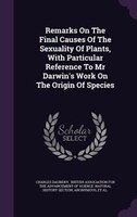 Remarks On The Final Causes Of The Sexuality Of Plants, With Particular Reference To Mr Darwin's Work On The Origin Of Species