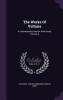 The Works Of Voltaire: A Contemporary Version With Notes, Volume 3