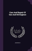 Care And Repair Of Gas And Oil Engines