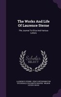 The Works And Life Of Laurence Sterne: The Journal To Eliza And Various Letters