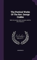 The Poetical Works Of The Rev. George Crabbe: With His Letters And Journals, And His Life, Volume 2
