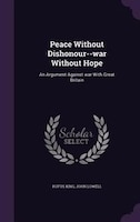 Peace Without Dishonour--war Without Hope: An Argument Against war With Great Britain