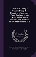 Journal of a Lady of Quality; Being the Narrative of a Journey From Scotland to the West Indies, North Carolina, and Portugal, in