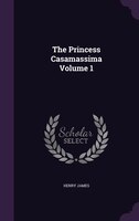 The Princess Casamassima Volume 1