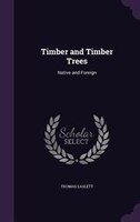 Timber and Timber Trees: Native and Foreign