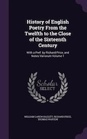 History of English Poetry From the Twelfth to the Close of the Sixteenth Century: With a Pref. by Richard Price, and Notes Varioru