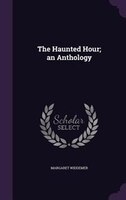 The Haunted Hour; an Anthology