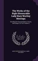 The Works of the Right Honourable Lady Nary Wortley Montagu: Including her Correspondence, Poems, and Essays. [1st. ed. Volume 3