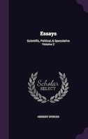 Essays: Scientific, Political, & Speculative Volume 2