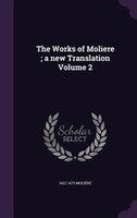 The Works of Moliere ; a new Translation Volume 2