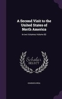 A Second Visit to the United States of North America: In two Volumes Volume 02