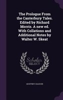 The Prologue From the Canterbury Tales. Edited by Richard Morris. A new ed. With Collations and Additional Notes by Walter W. Skea