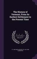The History of Vermont, From its Earliest Settlement to the Present Time