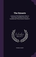 The Dynasts: A Drama of the Napoleonic Wars in Three Parts, Nineteen Acts & one Hundred and Thirty Scenes Volume