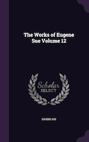 The Works of Eugene Sue Volume 12