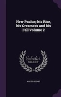 Herr Paulus; his Rise, his Greatness and his Fall Volume 2