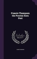 Francis Thompson the Preston-born Poet