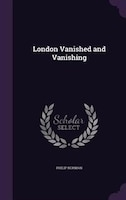 London Vanished and Vanishing