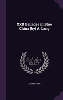 XXII Ballades in Blue China [by] A. Lang