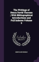 The Writings of Henry David Thoreau ; With Bibliographical Introductions and Full Indexes Volume 2