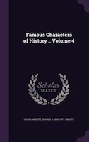 Famous Characters of History .. Volume 4