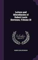 Letters and Miscellanies of Robert Louis Stevenso, Volume 18