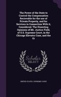 The Power of the State to Control the Compensation Recievable for the use of Private Property, and for Services in Connection With