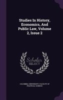 Studies In History, Economics, And Public Law, Volume 2, Issue 2