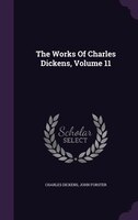 The Works Of Charles Dickens, Volume 11