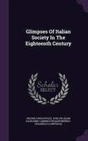 Glimpses Of Italian Society In The Eighteenth Century