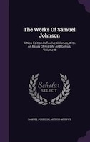 The Works Of Samuel Johnson: A New Edition In Twelve Volumes, With An Essay Of His Life And Genius, Volume 4