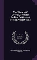 The History Of Georgia, From Its Earliest Settlement To The Present Time