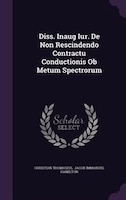 Diss. Inaug Iur. De Non Rescindendo Contractu Conductionis Ob Metum Spectrorum