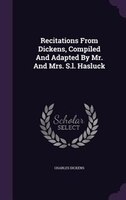 Recitations From Dickens, Compiled And Adapted By Mr. And Mrs. S.l. Hasluck