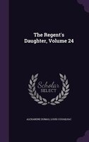 The Regent's Daughter, Volume 24