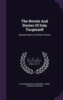The Novels And Stories Of Iván Turgénieff: Spring Freshets And Other Stories