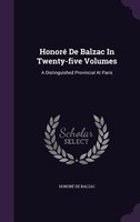 Honoré De Balzac In Twenty-five Volumes: A Distinguished Provincial At Paris