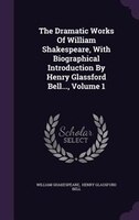 The Dramatic Works Of William Shakespeare, With Biographical Introduction By Henry Glassford Bell..., Volume 1