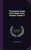 The Poetical Works Of Sir Walter Scott, Baronet, Volume 3